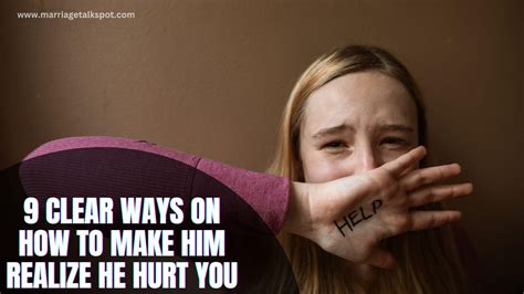 How to make him realize he hurt you?